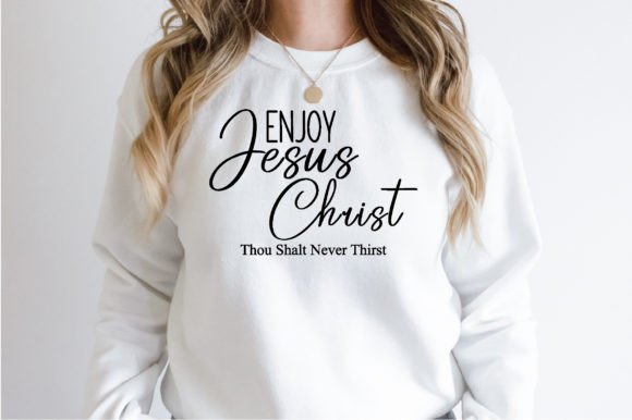 Enjoy Jesus Christ Thou Shalt Never Thirst Graphics for T-Shirt Designs