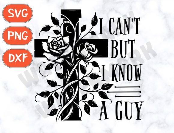 I Can t but I Know a Guy Jesus Cross Svg: Graphics for T-Shirt Designs