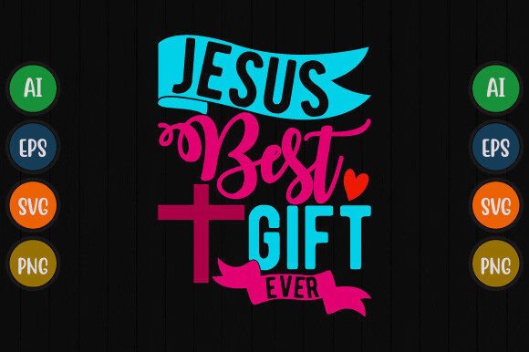 Jesus Best Gift Ever Graphics for T-Shirt Designs