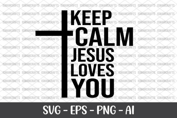 Keep Calm Jesus Loves You SVG: Graphics & Freebies