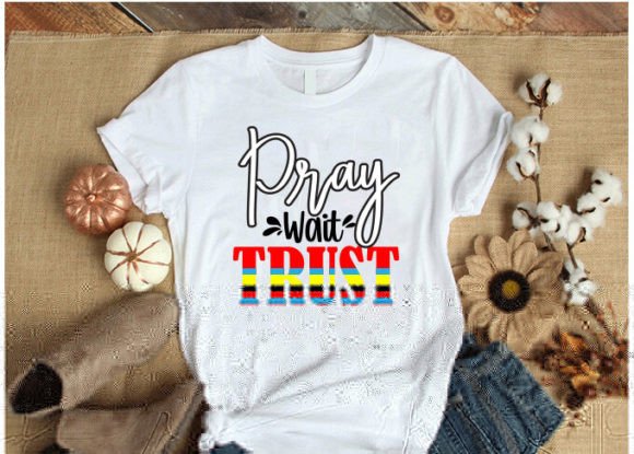 Pray Wait Trust Christian T-shirt Design: Graphics & Freebies