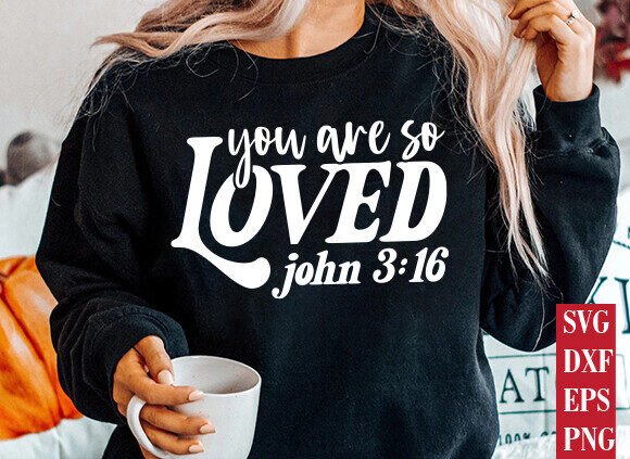 You Are so Loved SVG: Christian Graphics for T-Shirt Designs